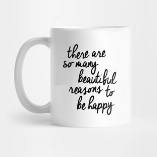 There Are So Many Beautiful Reasons to Be Happy Mug